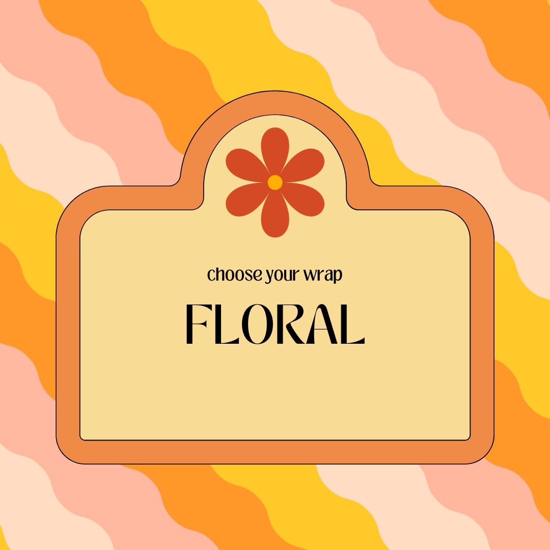 Choose Your Wrap - FLORAL