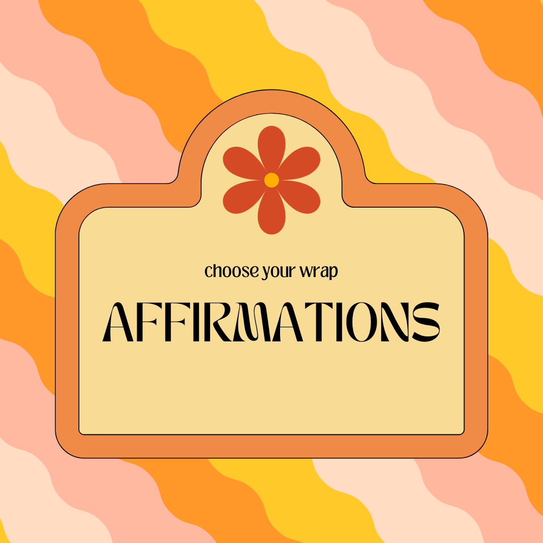 Choose Your Wrap - AFFIRMATIONS