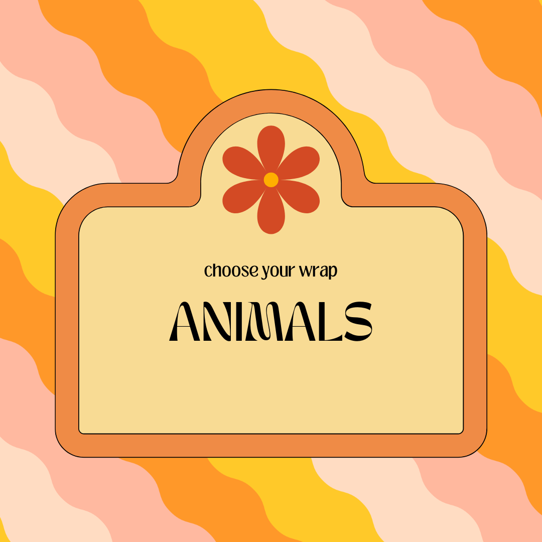 Choose Your Wrap - ANIMALS