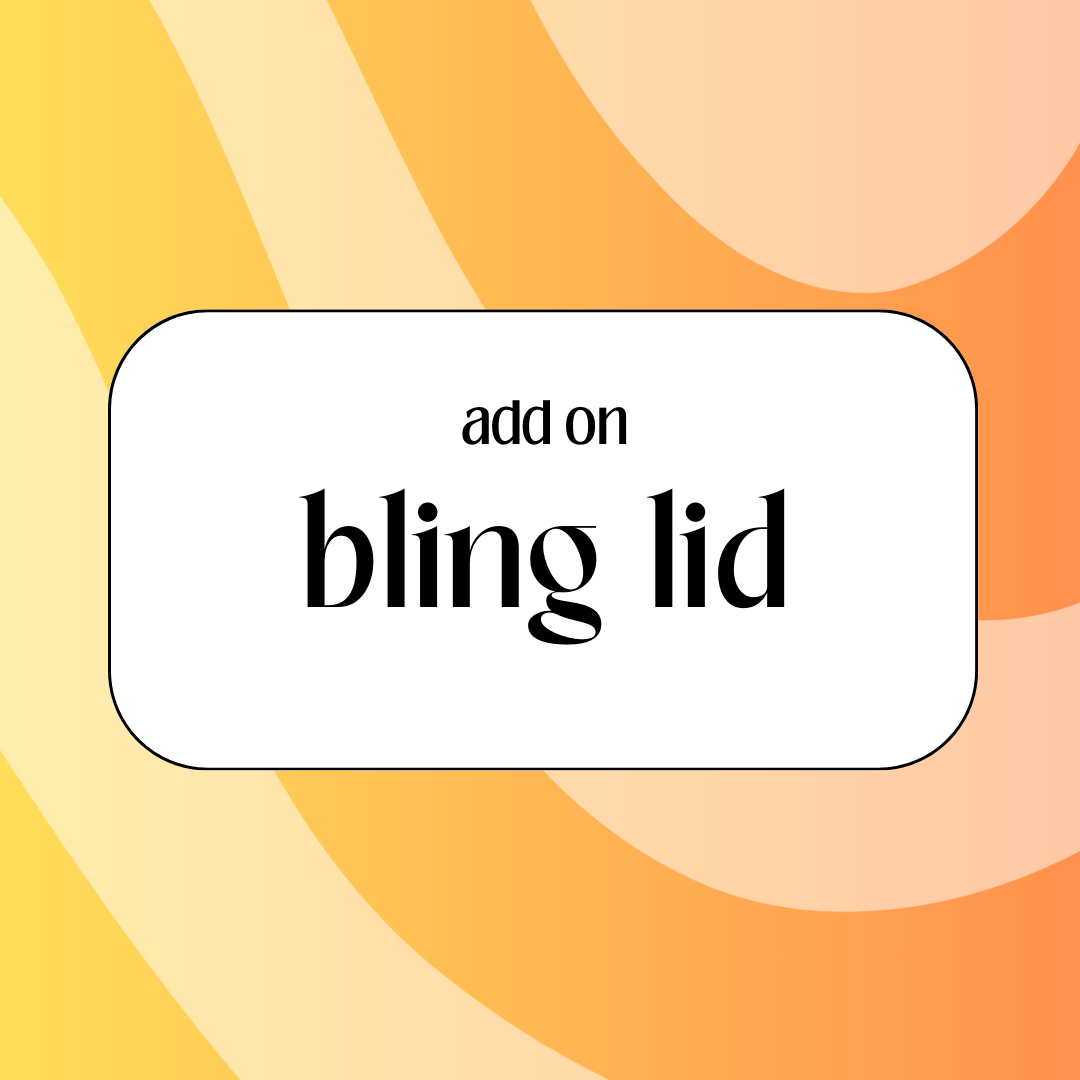 ADD ON - Bling Lid