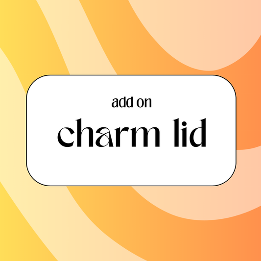 ADD ON - Charm Lid